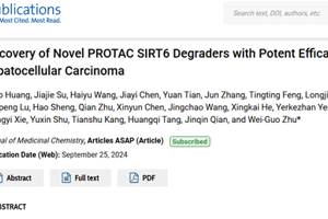 医学部朱卫国教授团队在表观遗传药物领域新型沉默信息调节因子SIRT6降解剂及其介导的放化疗增敏抗肝癌研究取得新进展